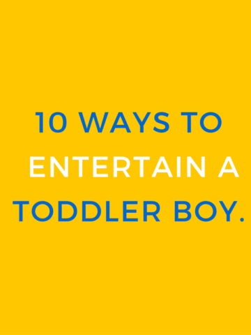 10 ways to entertain a toddler boy with 2 year olds.