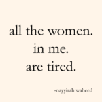 all the women in me are tired quote