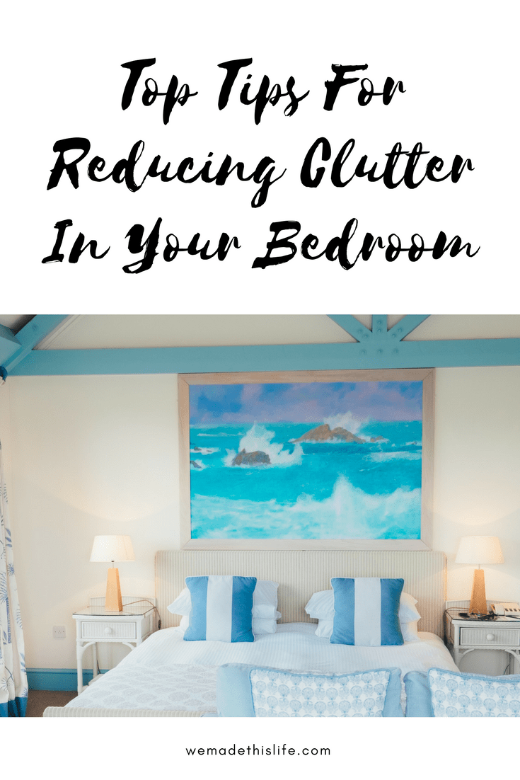 Top Tips For Reducing Clutter In Your Bedroom