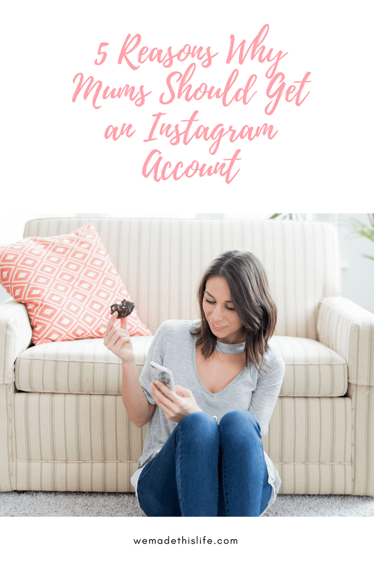 5 Reasons Why Mums Should Get an Instagram Account