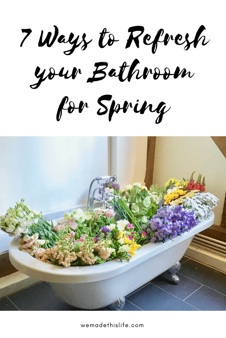 7 Ways to Refresh your Bathroom for Spring