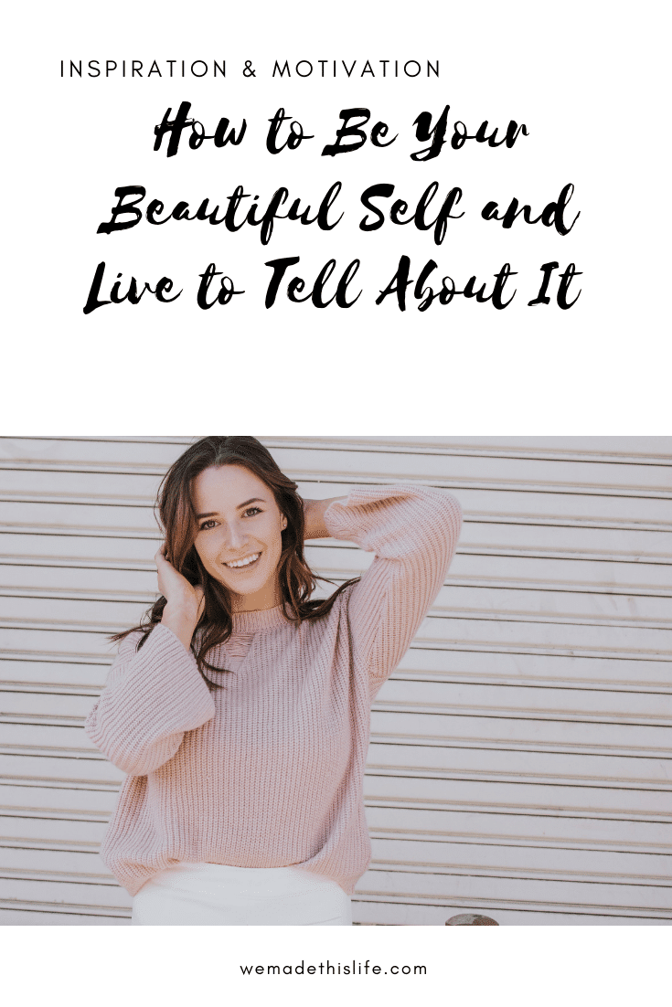 How to Be Your Beautiful Self and Live to Tell About It