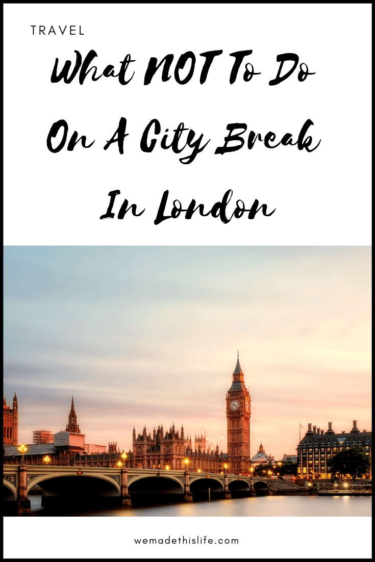 What NOT to do on a city break in London