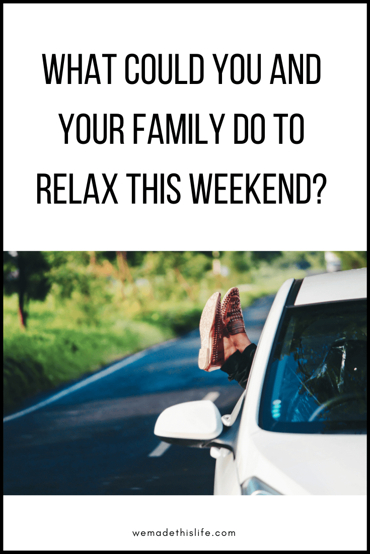 What Could You And Your Family Do To Relax This Weekend?