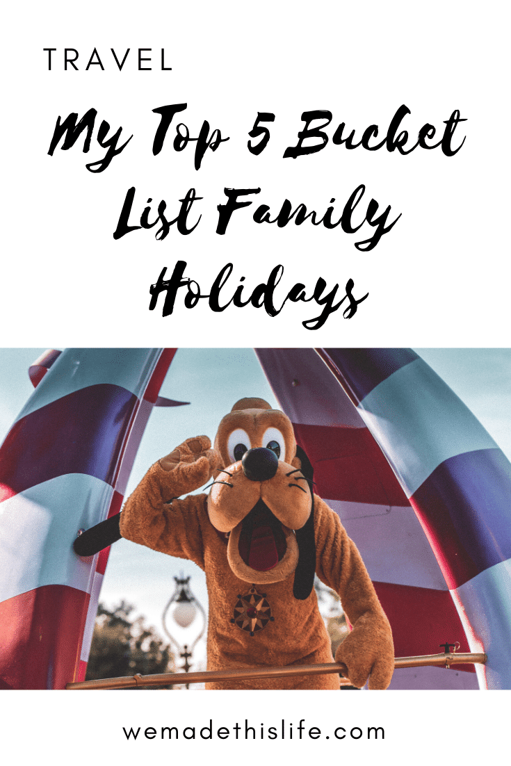 My Top 5 Bucket List Family Holidays