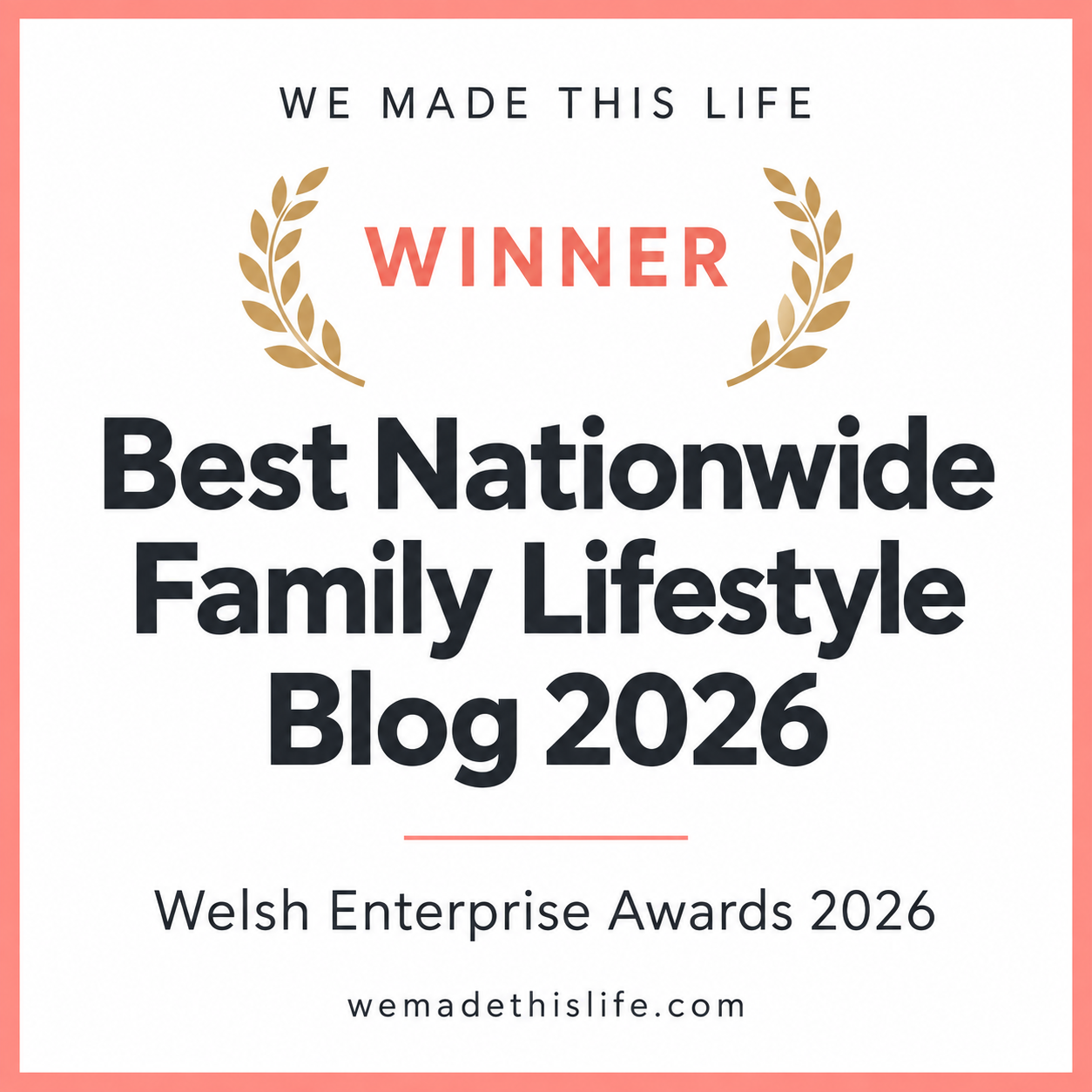 Award graphic featuring a modern sidebar, stating “Best Nationwide Family Lifestyle Blog 2026” with “Welsh Enterprise Awards 2026” and “wemadethislife.com” below, elegantly decorated with gold laurel branches.