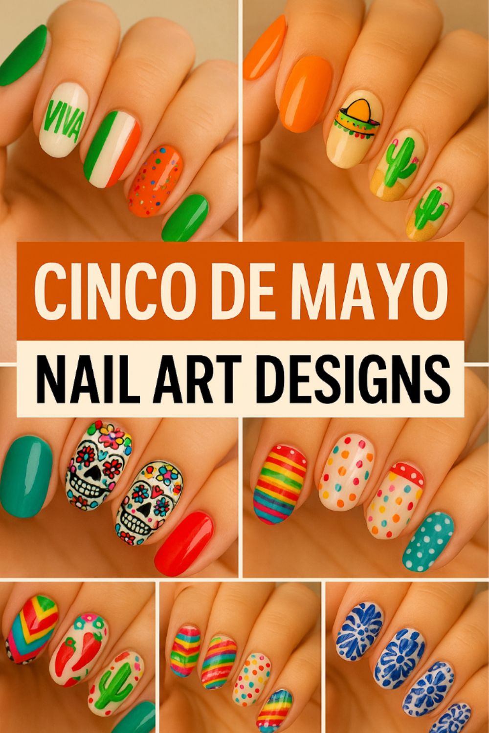 Collage of hands with colorful Cinco de Mayo nail designs, featuring cacti, sugar skulls, sombreros, stripes, dots, and the Mexican flag-perfect for festive nail art ideas.