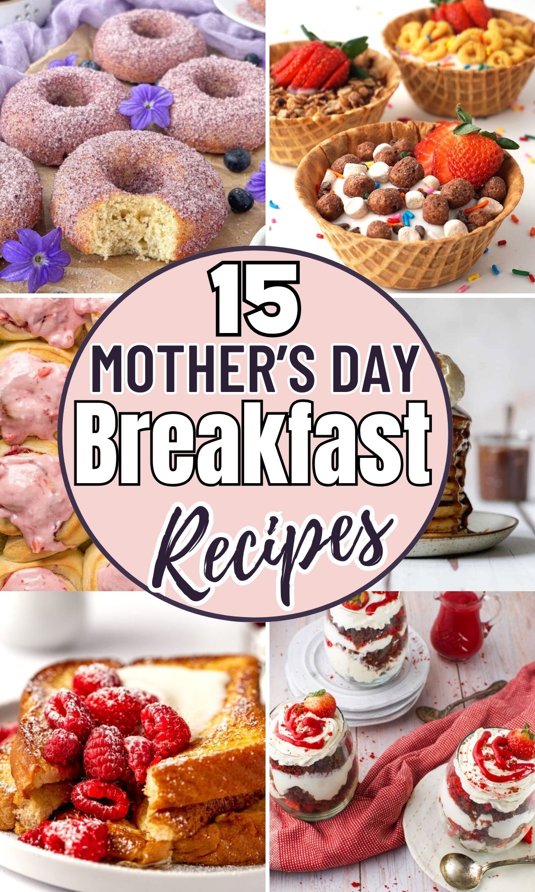 A collage of breakfast dishes-doughnuts, waffle bowls with fruit and cereal, pancakes, French toast with raspberries, and parfaits-showcases delicious Mother's Day breakfast ideas. Text reads "15 Mother's Day Breakfast Recipes.