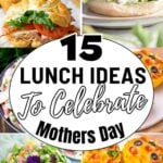 Collage of lunch dishes with a bold text overlay reading "15 Mother's Day Lunch Ideas & Recipes To Celebrate" in the centre.