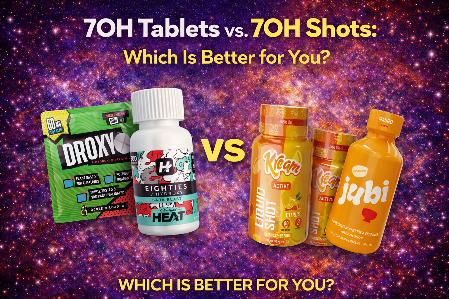 7OH Tablets vs. 7OH Shots: Which Is Better for You? Image comparing 7OH tablets (Droxy, Eighties Heat) on the left and 7OH shots (Kega, Jubi) on the right, with a cosmic background and text asking which is better.